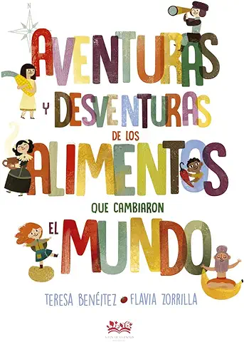 Aventuras y Desventuras de los Alimentos que Cambiaron el Mundo: 1 (Deguria, Libros para Degustar.)  