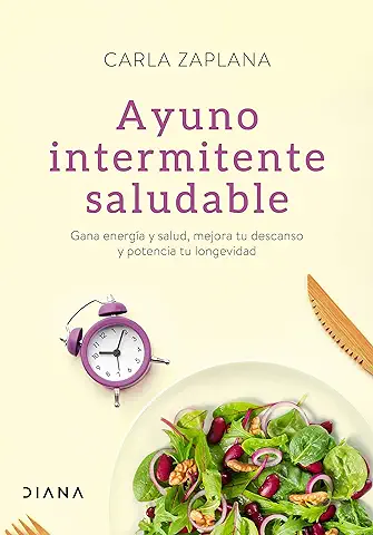 Ayuno Intermitente Saludable: Gana Energía y Salud, Mejora tu Descanso y Potencia tu Longevidad (Salud Natural)  