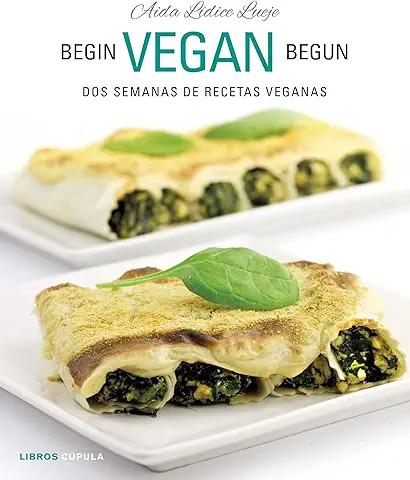Begin Vegan Begun: Dos Semanas de Recetas Veganas (Cocina)  