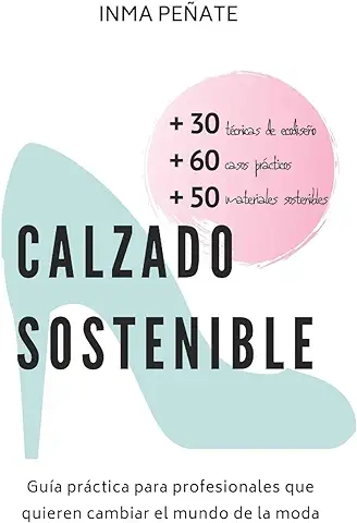 CALZADO SOSTENIBLE: Guía Práctica para Profesionales que Quieren Cambiar el Mundo de la moda  