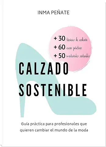CALZADO SOSTENIBLE: Guía Práctica para Profesionales que Quieren Cambiar el Mundo de la moda  