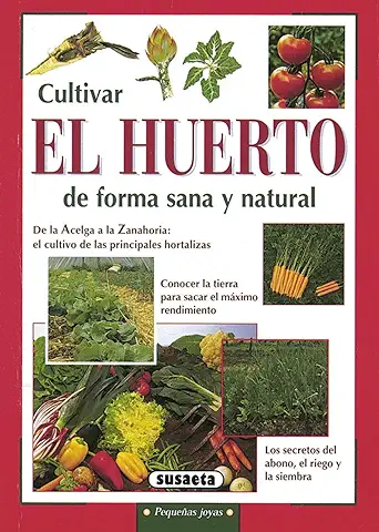 Cultivar el Huerto de Forma sana y Natural (Pequeñas Joyas) Cultivar el Huerto de Forma sana y Natural (Pequeñas Joyas)