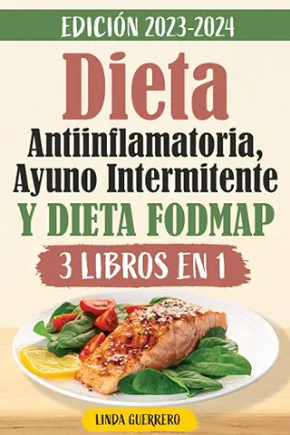 Dieta Antiinflamatoria, Ayuno Intermitente y Dieta Fodmap: Pierde Peso Rápidamente Liberándote de los Síntomas de Inflamación, Reforzando Tu Sistema Inmunológico y Desintoxicando tu Cuerpo  