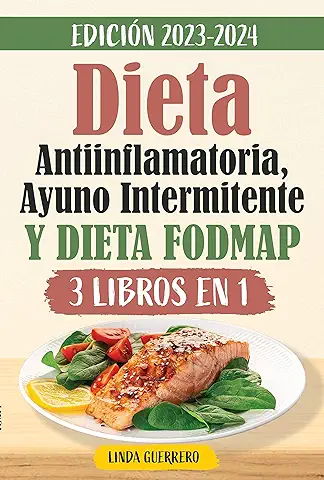 Dieta Antiinflamatoria, Ayuno Intermitente y Dieta Fodmap: Pierde Peso Rápidamente Liberándote de los Síntomas de Inflamación, Reforzando Tu Sistema Inmunológico y Desintoxicando tu Cuerpo  