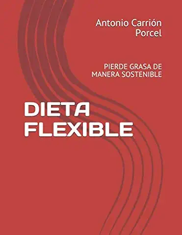 DIETA FLEXIBLE: PIERDE GRASA DE MANERA SOSTENIBLE  