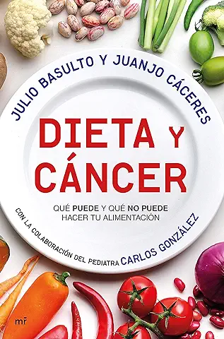 Dieta y Cáncer: Qué Puede y qué no Puede Hacer tu Alimentación. Con la Colaboración del Pediatra Carlos González (SIN COLECCION)  