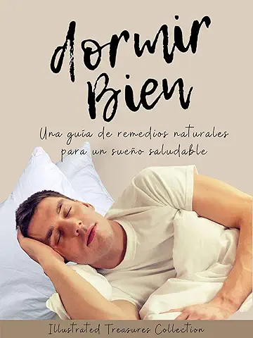 Dormir Bien: No te Dejes Vencer por el Insomnio, pon en Práctica Estos Maravillosos Consejos y en poco Tiempo Lograrás Dormir bien y Tener una Mejor Salud: ... Guía de Remedios Naturales para el Sueño  