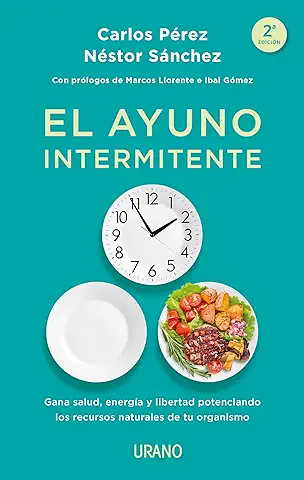 El ayuno intermitente: Gana salud, energía y libertad potenciando los recursos naturales de tu organismo (Nutrición y dietética)