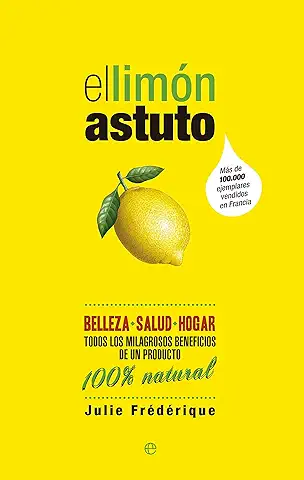 El Limón Astuto: Belleza * Salud * Hogar. Todos los Milagrosos Beneficios de un Producto. 100% Natural (SIN COLECCION)  