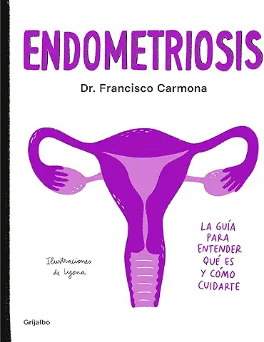 Endometriosis: La Guía para Entender qué es y Cómo Cuidarte (Bienestar, Salud y vida Sana)  