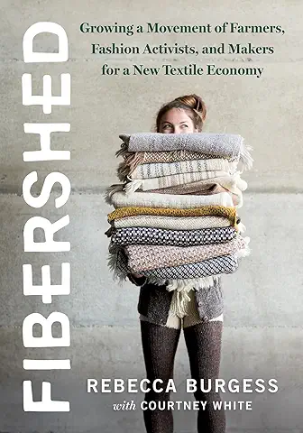 Fibershed: Growing a Movement of Farmers, Fashion Activists, and Makers for a New Textile Economy  