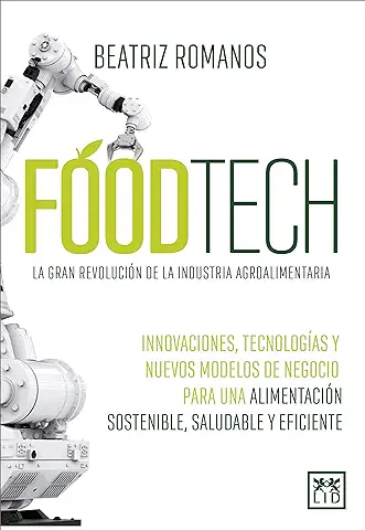 Foodtech: Innovaciones, Tecnologías y Nuevos Modelos de Negocio para una Alimentación Sostenible, Saludable y Eficiente (Acción Empresarial)  