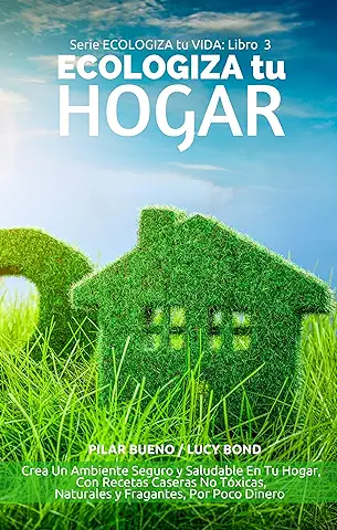 GUIA NATURAL DEL AMA DE CASA: ECOLOGIZA tu HOGAR: Crea Un Ambiente Seguro y Saludable En Tu Hogar, Con Recetas Caseras No Tóxicas, Naturales y Fragantes, Por Poco Dinero (ECOLOGIZA tu VIDA nº 3)  