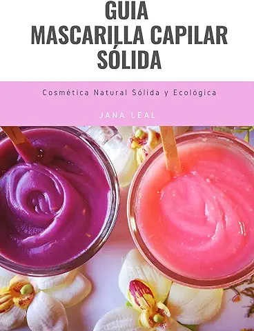 Guía para la Elaboración de Máscaras de Tratamiento Sólido: Cosmética Sólida Capilar, Ecológica y Natural  