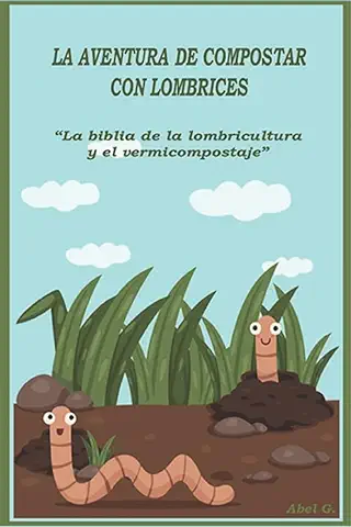 La Aventura de Compostar con Lombrices: "La Biblia de la Lombricultura y el Vermicompostaje"  