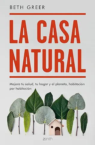La casa Natural: Mejora tu Salud, tu Hogar y el Planeta, Habitación por Habitación (Zenith Green)  