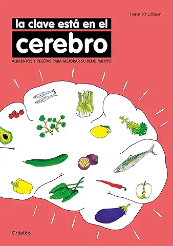 La Clave Está en el Cerebro: Alimentos y Recetas para Mejorar su Rendimiento (Bienestar, Salud y vida Sana)  
