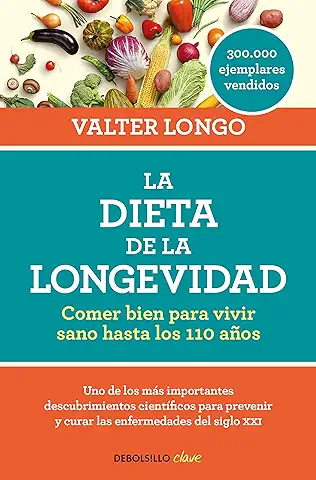 La Dieta de la Longevidad: Comer bien para Vivir sano Hasta los 110 Años (Clave)  