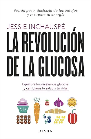 La Revolución de la Glucosa: Equilibra tus Niveles de Glucosa y Cambiarás tu Salud y tu vida (Salud Natural)  