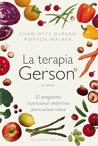 La Terapia Gerson: el Programa Nutricional Definitivo para Salvar Vidas (SALUD Y VIDA NATURAL)  