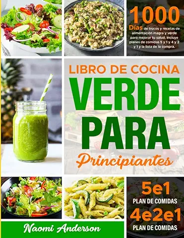 Libro de Cocina Verde para Principiantes: 1000 Días de Trucos y Recetas de Alimentación Magra y Verde para Mejorar tu Salud. Incluye Planes de Comidas 5 y 1 y 4 y 2 y 1 y la Lista de la Compra.  