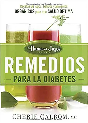 Los Remedios Para La Diabetes de la Dama de Los Jugos: Recetas de Jugos, Batidos Y Alimentos Orgánicos Para Una Salud Óptima  