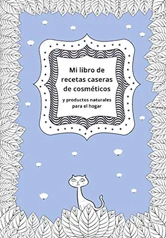Mi Libro de Recetas Caseras de Cosméticos y Productos Naturales para el Hogar: Cuaderno de Belleza para Escribir tus Recetas de Cosméticos Naturales ... 7x10|Gran Regalo para Chica y Mujer  