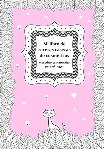 Mi Libro de Recetas Caseras de Cosméticos y Productos Naturales para el Hogar: Diario de Belleza para Escribir y Registrar tus 100 Mejores Recetas ... | Regalo Original para Chicas Mujeres Madres  