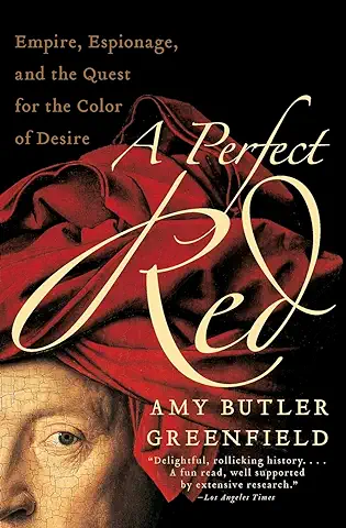 Perfect Red, A: Empire, Espionage, and the Quest for the Color of Desire  