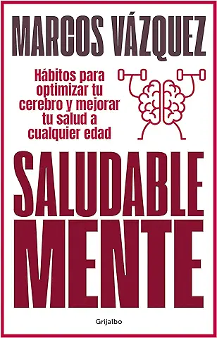 Saludable Mente: Hábitos para Optimizar tu Cerebro y Mejorar tu Salud a Cualquier edad  