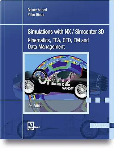 Simulations with NX / Simcenter 3D: Kinematics, FEA, CFD, EM and Data Management  
