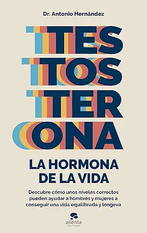 Testosterona: la Hormona de la vida (Alienta)  