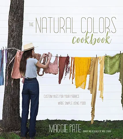 The Natural Colors Cookbook: Custom Hues For Your Fabrics Made Simple Using Food  