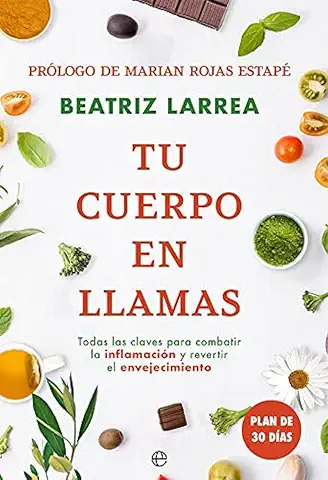 Tu Cuerpo En Llamas: Todas las Claves para Combatir la Inflamación y Revertir el Envejecimiento (PSICOLOGIA Y SALUD)  