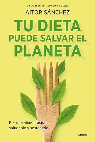 Tu Dieta Puede Salvar el Planeta: Por una Alimentación sana y Sostenible (Divulgación)  