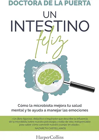 Un Intestino Feliz. Cómo la Microbiota Mejora tu Salud Mental y te Ayuda a Manejar las Emociones (HarperCollins)  