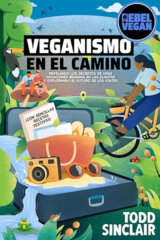 VEGANISMO EN EL CAMINO: Guía de Viajes Rebel Vegan: Revelando los Secretos de unas Vacaciones Basadas en las Plantas y Explorando el Futuro de los ... Festivas!) (Serie Rebel Vegan en Español)  