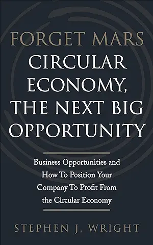 Forget Mars: Circular Economy, The Next Big Business Opportunity (English Edition)  