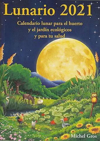 Lunario 2021: Calendario Lunar para el Huerto y el Jardín Ecológicos  