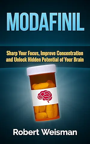 Modafinil: Sharp Your Focus, Improve Concentration and Unlock Hidden Potential of Your Brain (Strong Body, Smart Brain Book 3) (English Edition)  