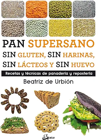 Pan Supersano sin Gluten, sin Harinas, sin Lácteos y sin Huevo : Recetas y Técnicas de Panadería y Repostería (Nutrición y Salud)  