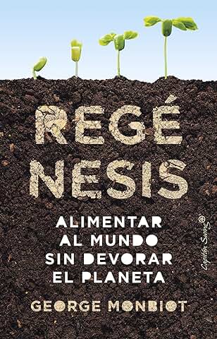 Regénesis: Alimentar al Mundo sin Devorar el Planeta (ENSAYO)  