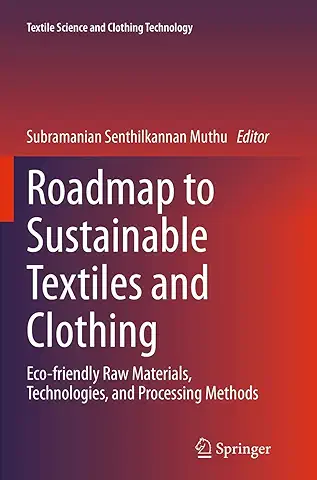 Roadmap to Sustainable Textiles and Clothing: Eco-friendly Raw Materials, Technologies, and Processing Methods (Textile Science and Clothing Technology)  