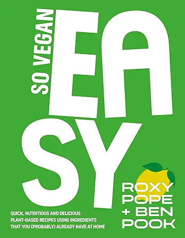 So Vegan: EASY: Quick, Nutritious and Delicious Plant-based Recipes Using Ingredients that you (probably) Already have at home  