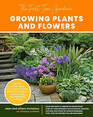 The First-Time Gardener: Growing Plants and Flowers: All the Know-how you need to Plant and tend Outdoor Areas Using Eco-friendly Methods (2) (The First-Time Gardener's Guides)  