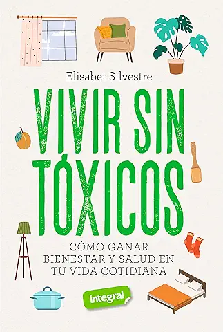 Vivir sin Tóxicos: Cómo Ganar Bienestar y Salud en tu vida Cotidiana  