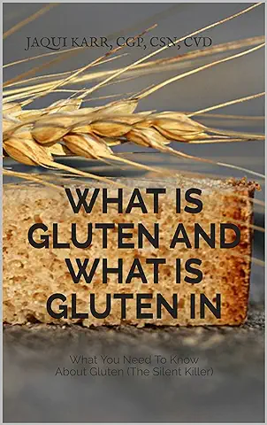 What Is Gluten and What Is Gluten In: What You Need To Know About Gluten (The Silent Killer) (English Edition)  
