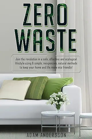 Zero Waste: Join the Revolution in a Safe, Effective and Ecological Lifestyle Using 6 Simple, Inexpensive, Natural Methods to keep your home more Eco-friendly! (English Edition)  