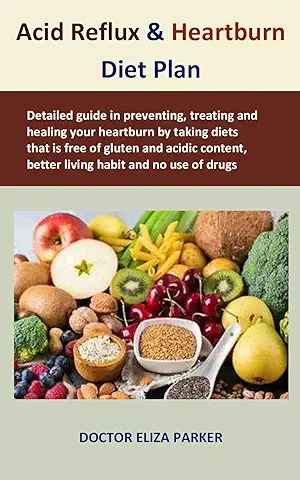Acid Reflux & Heartburn Diet Plan: Detailed Guide in Preventing, Treating and Healing your Heartburn by Taking Diets that is free of Gluten and Acidic ... Habit and no use of drug (English Edition)  