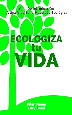 ECOLOGIZA tu VIDA - Coleccion de 5 Libros: Menstruacion, Belleza, Hogar, Medicina & Bebe: Guía de Introducción a Una Vida Sana, Natural y Ecológica  